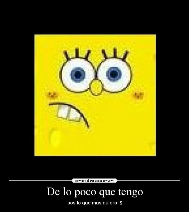 De lo poco que tengo - sos lo que mas quiero :$