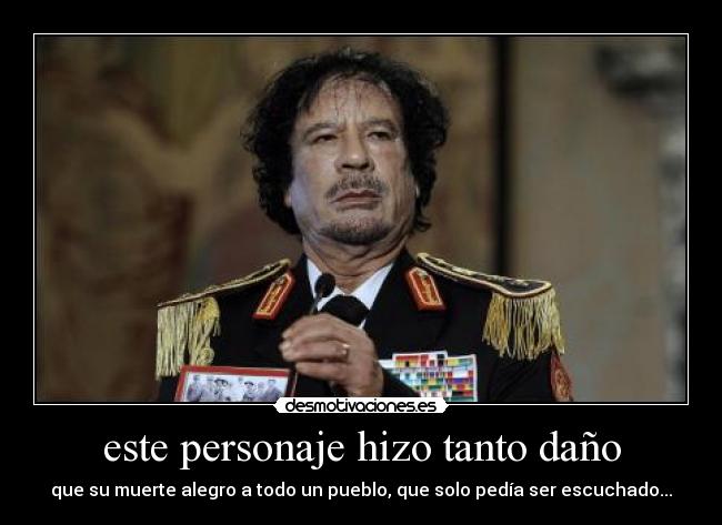 este personaje hizo tanto daño - que su muerte alegro a todo un pueblo, que solo pedía ser escuchado...