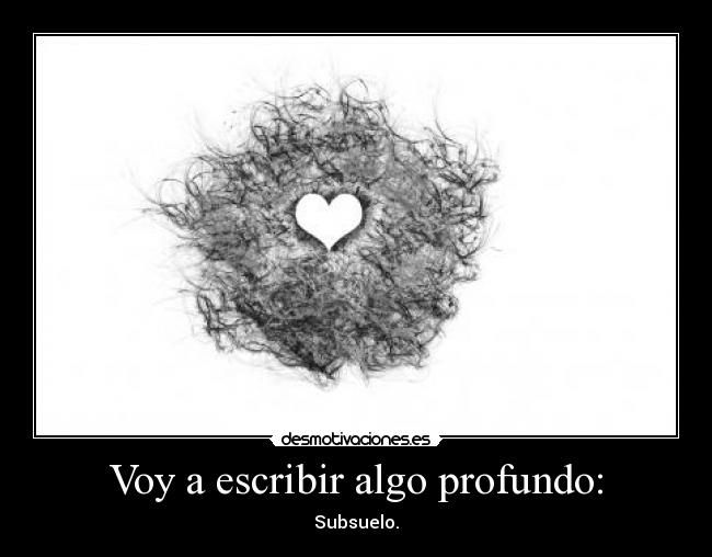 carteles voy escribir algo profundo subsuelo desmotivaciones