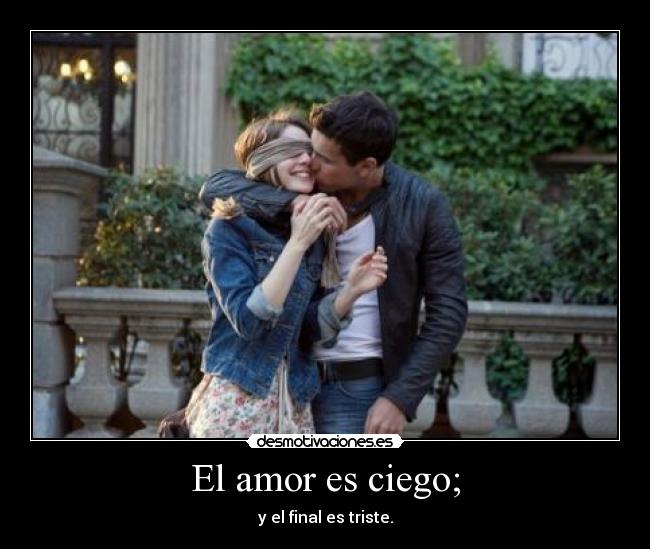 El amor es ciego; - 
