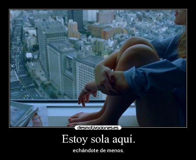 Estoy sola aquí. - 