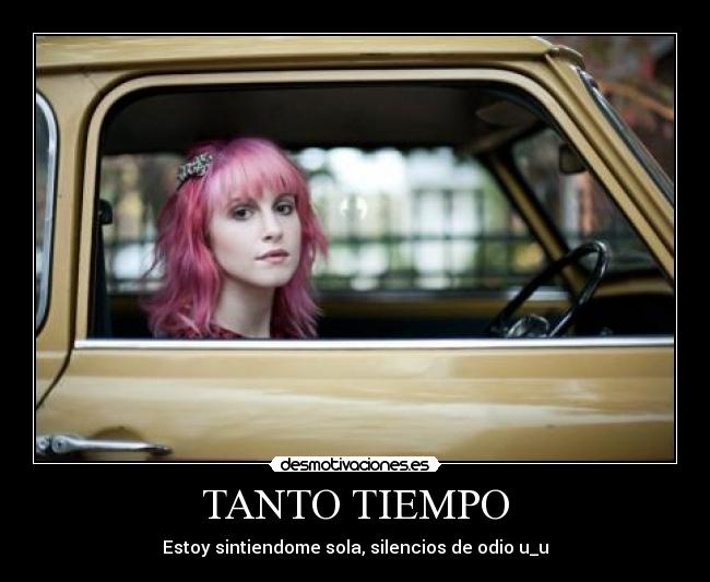 TANTO TIEMPO - Estoy sintiendome sola, silencios de odio u_u