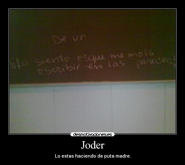 Joder - Lo estas haciendo de puta madre.
