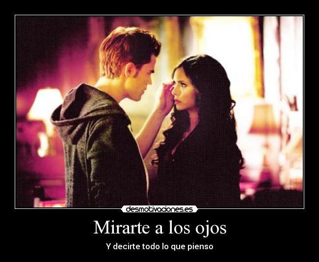 Mirarte a los ojos - Y decirte todo lo que pienso