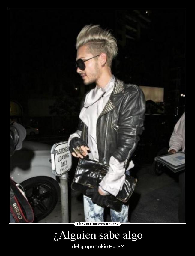 ¿Alguien sabe algo - del grupo Tokio Hotel?
