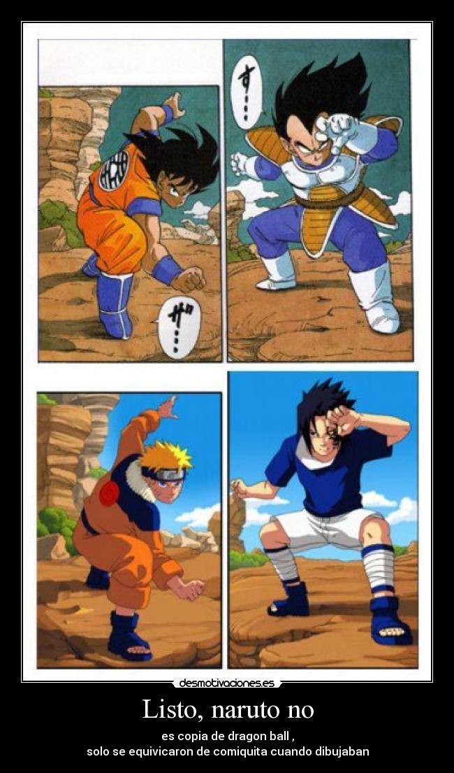 Listo, naruto no - es copia de dragon ball ,
solo se equivicaron de comiquita cuando dibujaban