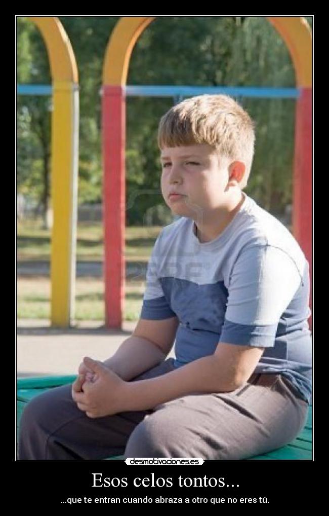 Esos celos tontos... - ...que te entran cuando abraza a otro que no eres tú.