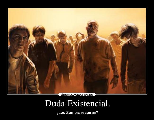 Duda Existencial. - ¿Los Zombis respiran?