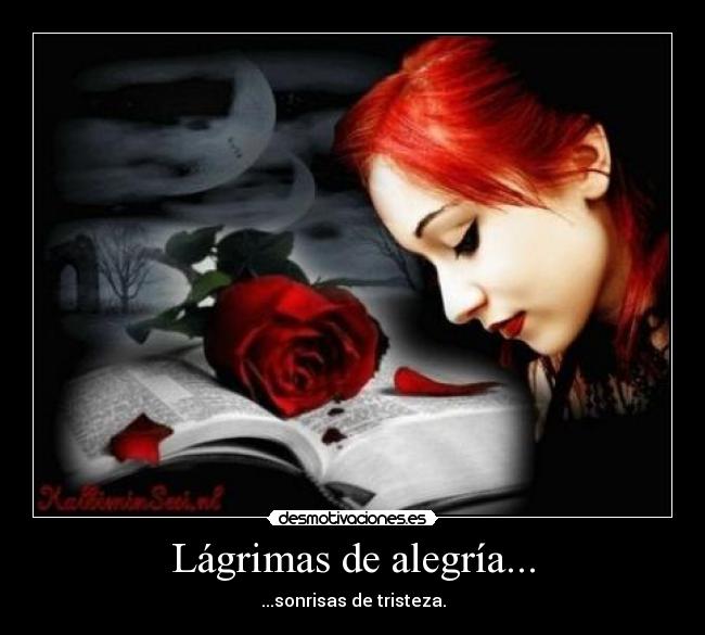 Lágrimas de alegría... - ...sonrisas de tristeza.
