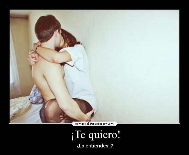 ¡Te quiero! - ¿Lo entiendes..?