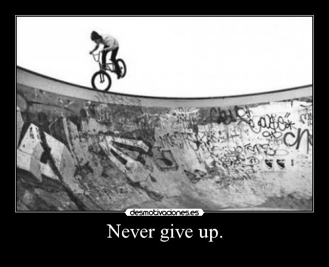 Never give up. - 