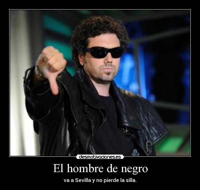 El hombre de negro - va a Sevilla y no pierde la silla.