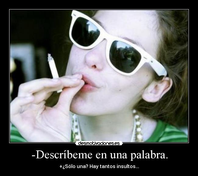 -Descríbeme en una palabra. -