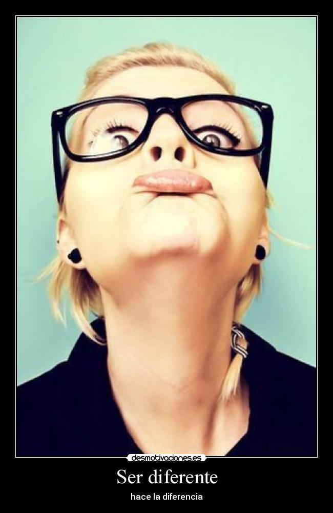 Ser diferente - hace la diferencia