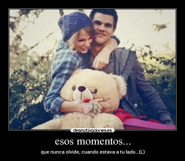 esos momentos... - que nunca olvide, cuando estava a tu lado...(L)