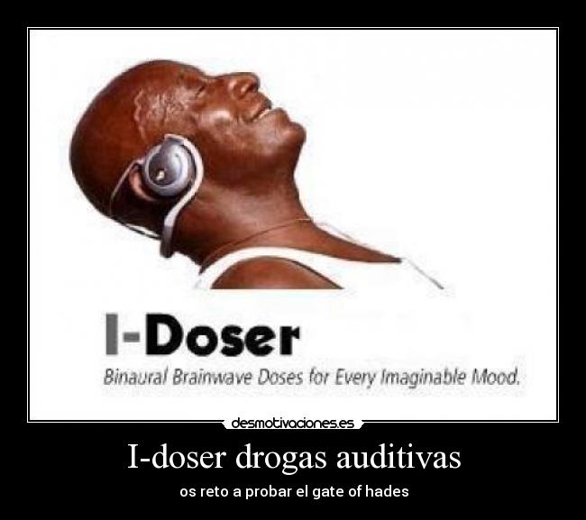 I-doser drogas auditivas - os reto a probar el gate of hades