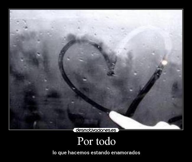 Por todo - lo que hacemos estando enamorados
