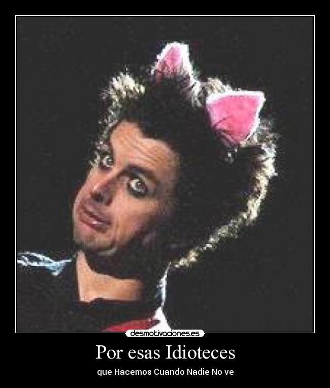 Por esas Idioteces - que Hacemos Cuando Nadie No ve