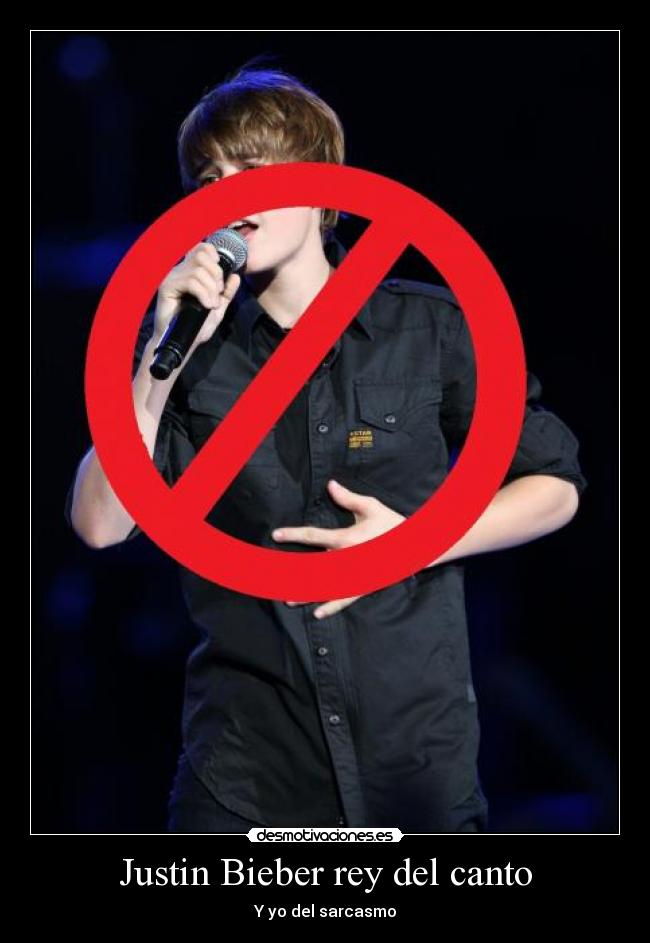 Justin Bieber rey del canto - Y yo del sarcasmo