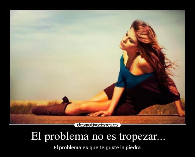 El problema no es tropezar... -