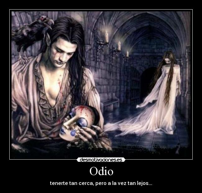 Odio - tenerte tan cerca, pero a la vez tan lejos...