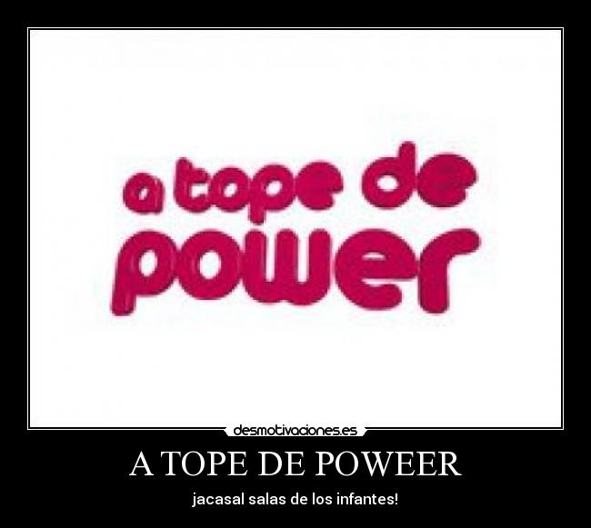 A TOPE DE POWEER - 