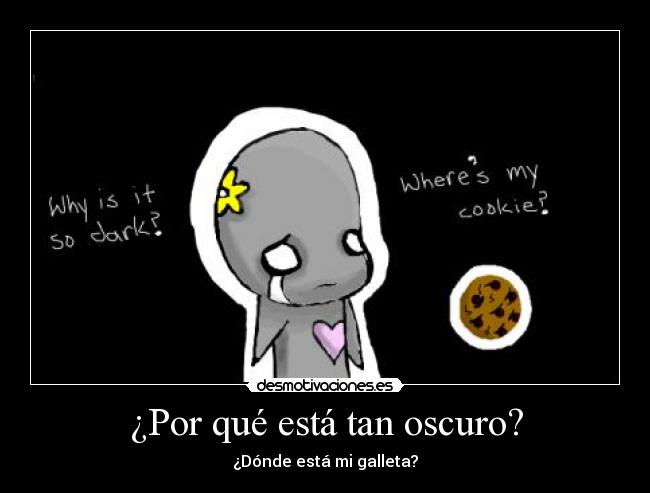 ¿Por qué está tan oscuro? -