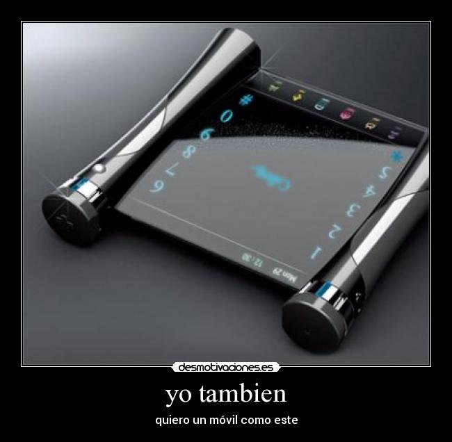 yo tambien - quiero un móvil como este