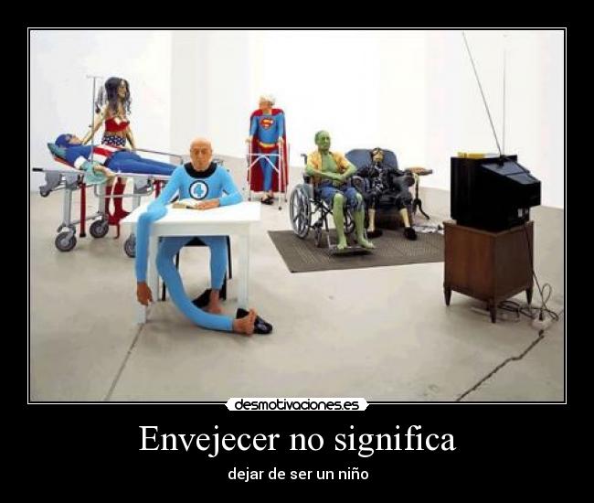 Envejecer no significa - dejar de ser un niño