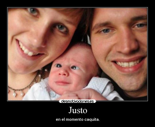 Justo - en el momento caquita.