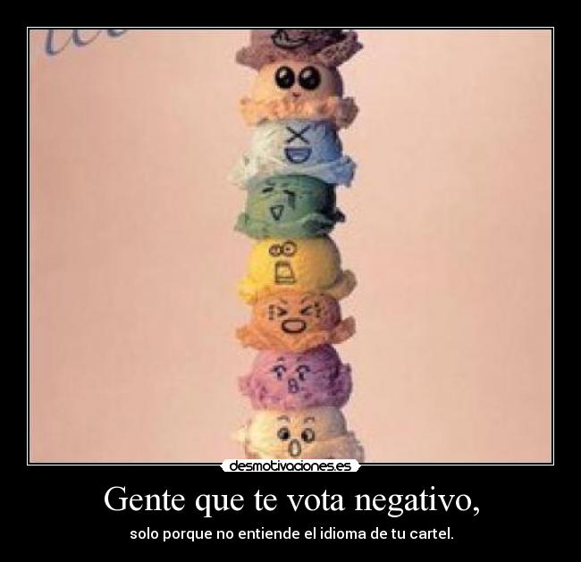 Gente que te vota negativo, - solo porque no entiende el idioma de tu cartel.