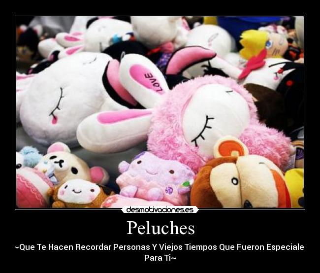 Peluches - ~Que Te Hacen Recordar Personas Y Viejos Tiempos Que Fueron Especiales Para Ti~