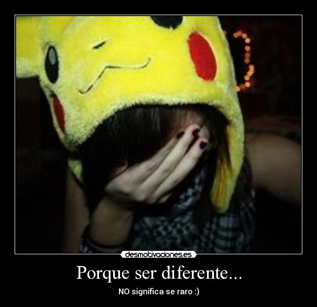 Porque ser diferente... - 