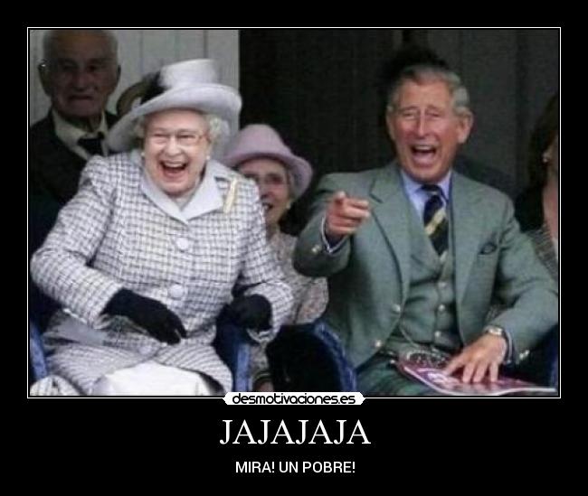 JAJAJAJA - MIRA! UN POBRE!