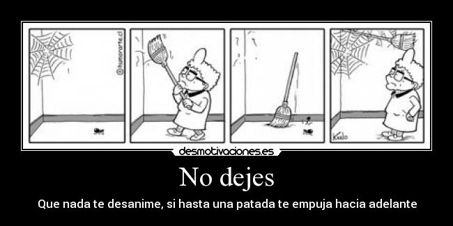 No dejes - Que nada te desanime, si hasta una patada te empuja hacia adelante