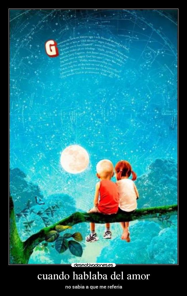cuando hablaba del amor - no sabia a que me referia