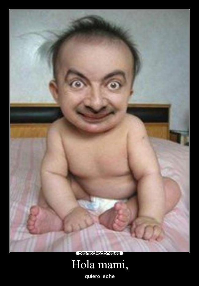 Hola mami, - quiero leche