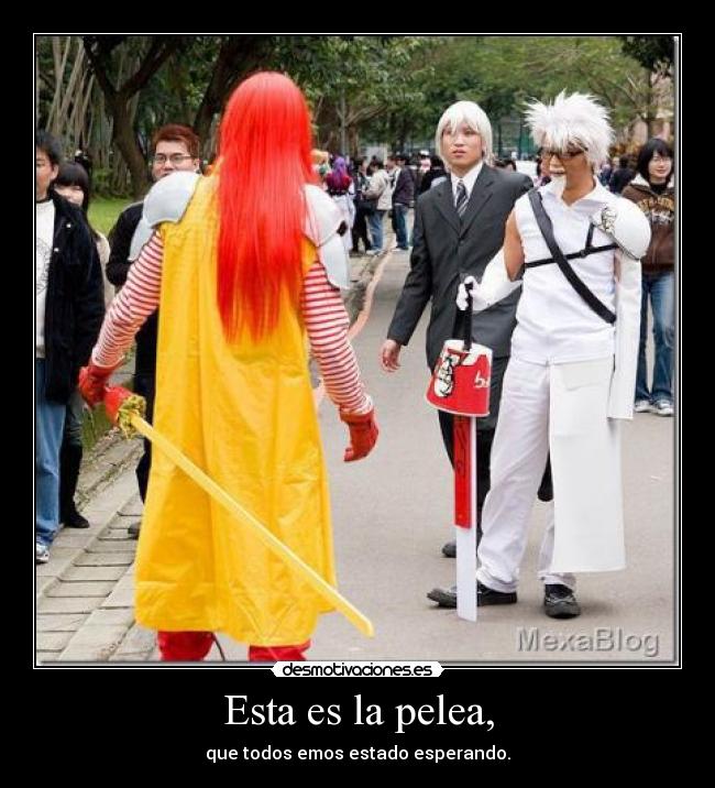 Esta es la pelea, -