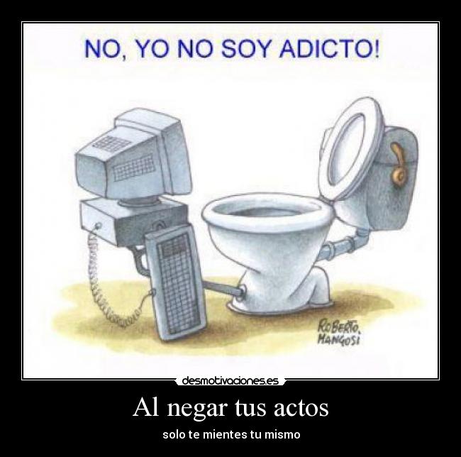 Al negar tus actos - solo te mientes tu mismo