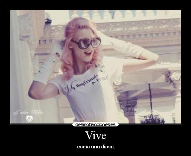 Vive - como una diosa.