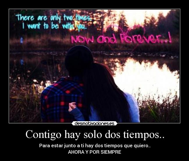 Contigo hay solo dos tiempos.. - 