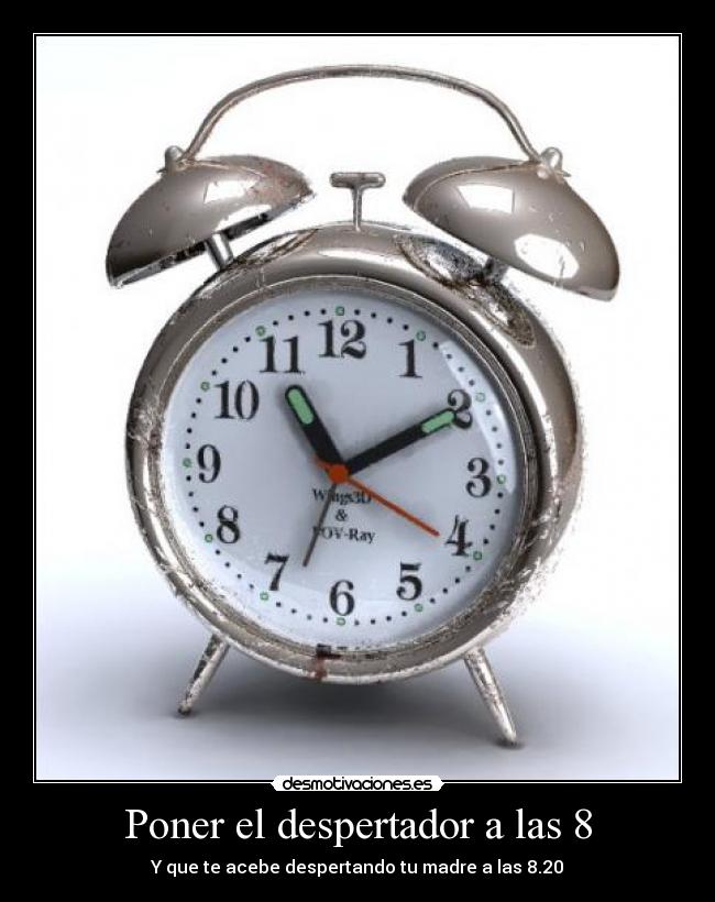 Poner el despertador a las 8 -