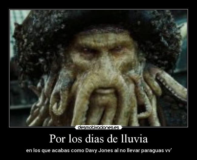 Por los dias de lluvia - en los que acabas como Davy Jones al no llevar paraguas vv