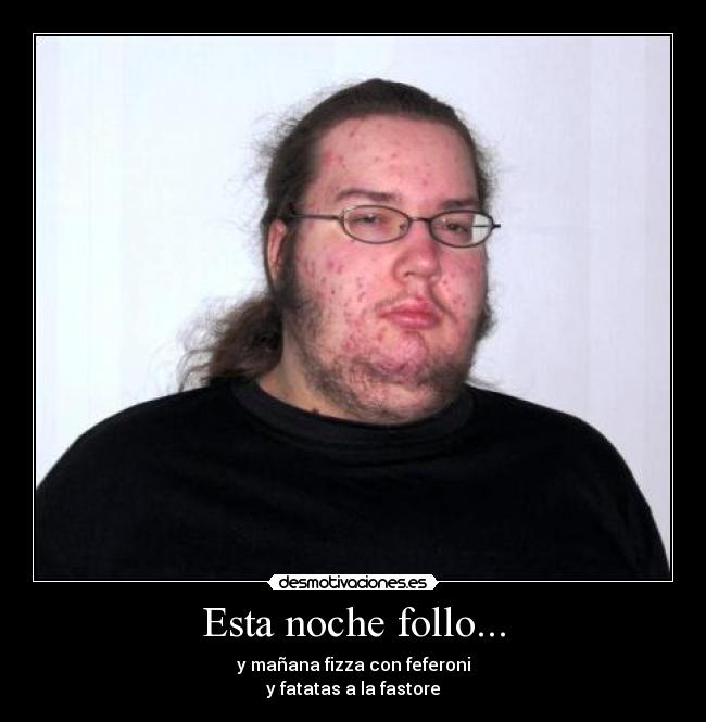 Esta noche follo... -