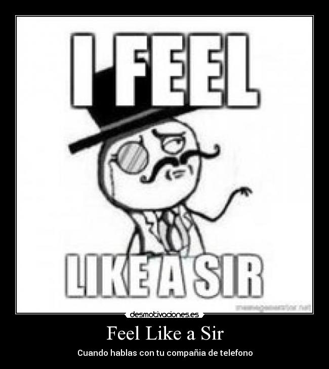Feel Like a Sir - Cuando hablas con tu compañia de telefono