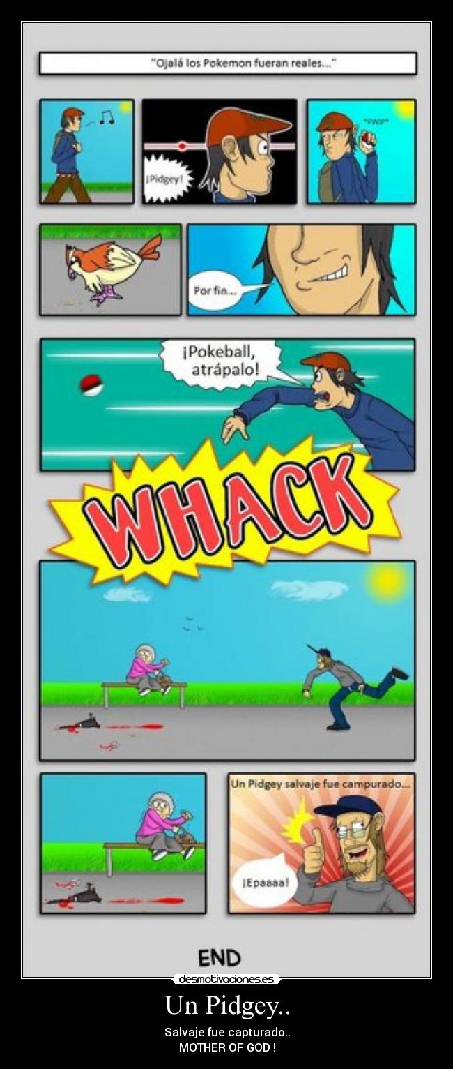 Un Pidgey.. - Salvaje fue capturado..
MOTHER OF GOD !