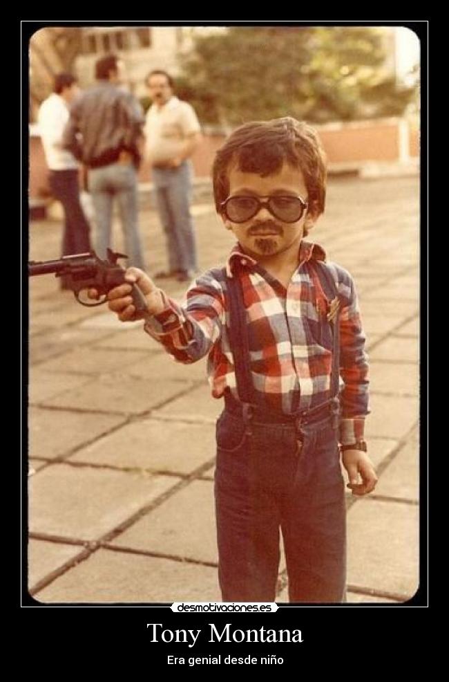 Tony Montana - Era genial desde niño