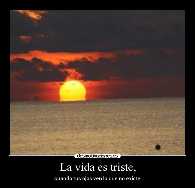 La vida es triste, - 