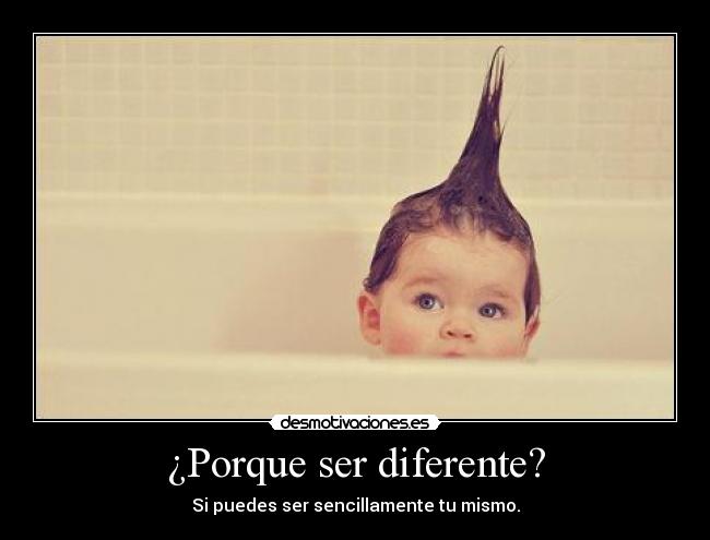 ¿Porque ser diferente? - 