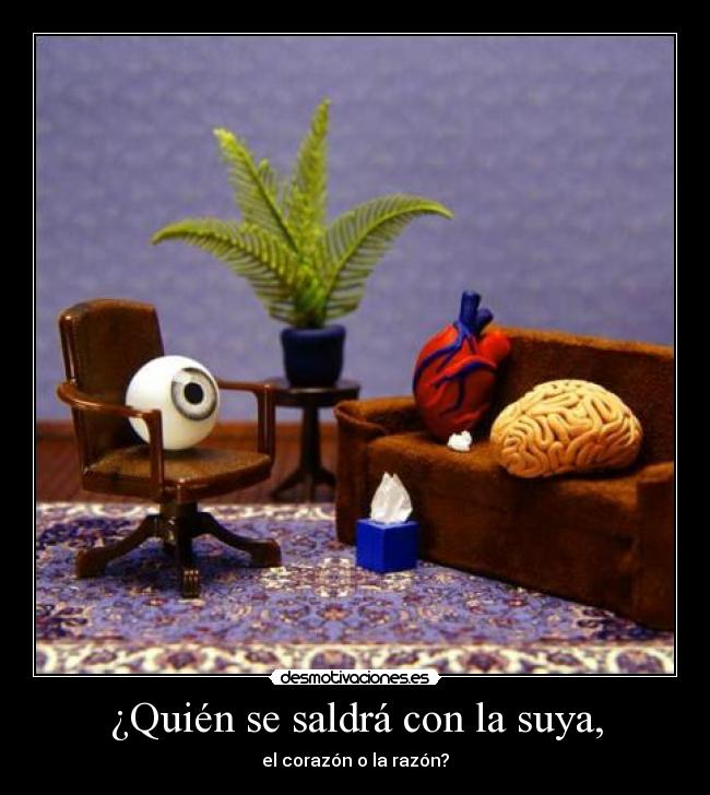 ¿Quién se saldrá con la suya, - el corazón o la razón?